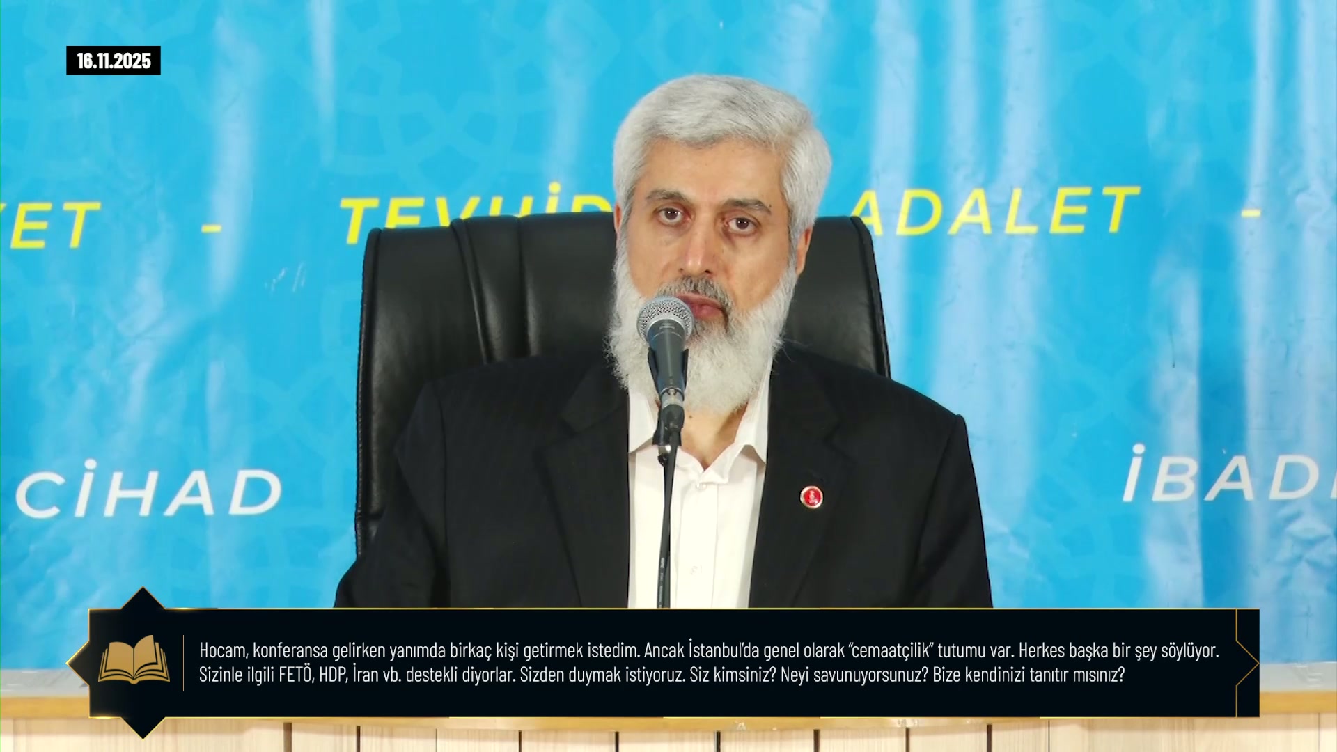 Hocam, konferansa gelirken yanımda birkaç kişi getirmek istedim. Ancak İstanbul’da genel olarak “cemaatçilik” tutumu var. Herkes başka bir şey söylüyor. Sizinle ilgili FETÖ, HDP, İran vb. destekli diyorlar. Sizden duymak istiyoruz. Siz kimsiniz? Neyi savunuyorsunuz? Bize kendinizi tanıtır mısınız?