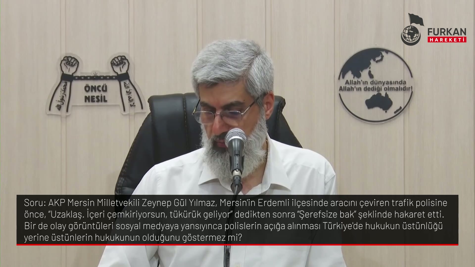 AKP Mersin Milletvekili Zeynep Gül Yılmaz, Mersinin Erdemii ilçesinde aracını çeviren trafik polisine önce. "Uzaklaş. İçeri çemkiriyorsun, tükürük geliyor dedikten sonra "Şerefsize bak" şeklinde hakaret etti. Bir de olay görüntüleri sosyal medyaya yansıyınca polislerin açığa alınması Türkiye'de hukukun üstünlüğü yerine üstünlerin hukukunun olduğunu göstermez mi?