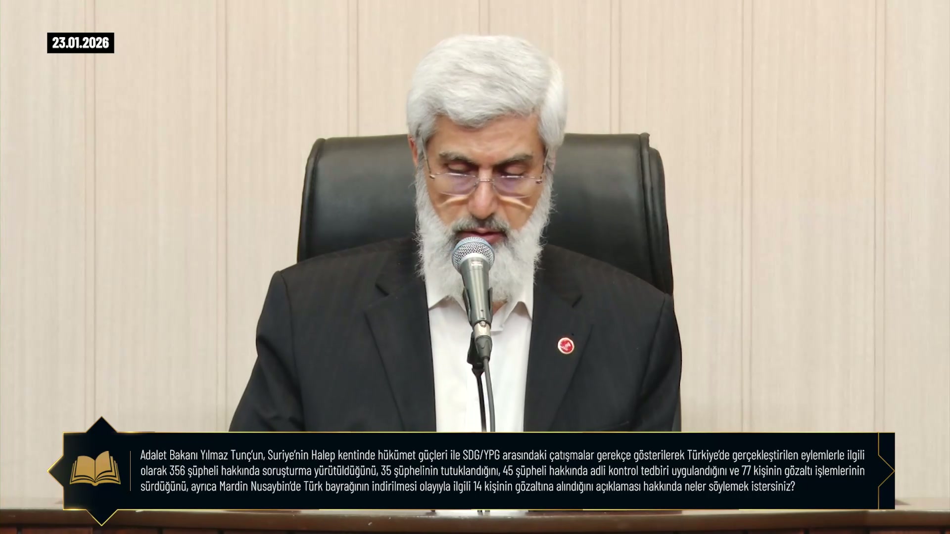 Adalet Bakanı Yılmaz Tunç'un, Suriyehin Halep kentinde hükümet güçleri ile SDG/YPG arasındaki çatışmalar gerekçe gösterilerek Türkiye'de gerçekleştirilen eylemlerle ilgili olarak 356 şüpheli hakkında soruşturma yürütüldüğünü, 35 şüphelinin tutuklandığını, 45 şüpheli hakkında adli kontrol tedbiri uygulandığını ve 77 kişinin gözaltı işlemlerinin sürdüğünü, ayrıca Mardin Nusaybinde Türk bayrağının indirilmesi olayıyla ilgili 14 kişinin gözaltına alındığını açıklaması hakkında neler söylemek istersiniz?